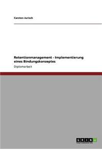 Retentionmanagement. Implementierung Eines Bindungskonzeptes