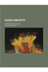 Hugh Gwyeth; A Roundhead Cavalier