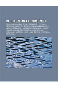 Culture in Edinburgh: Edinburgh College of Art, Edinburgh Festival, Edinburgh in Fiction, Entertainment in Edinburgh, Media in Edinburgh