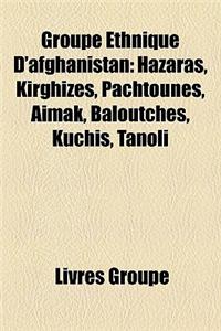 Groupe Ethnique D'Afghanistan: Hazaras, Kirghizes, Pachtounes, Aimak, Baloutches, Kuchis, Tanoli
