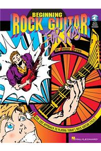 Beginning Rock Guitar for Kids: A Fun, Easy Approach to Playing Today's Rock Guitar Styles [With CD]