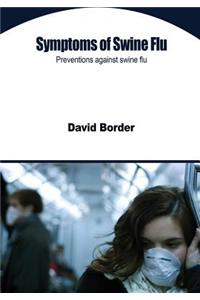 Symptoms of Swine Flu: Preventions Against Swine Flu