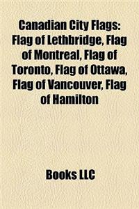 Canadian City Flags: Flag of Lethbridge, Flag of Montreal, Flag of Toronto, Flag of Ottawa, Flag of Vancouver, Flag of Hamilton
