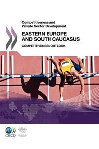 Competitiveness and Private Sector Development Competitiveness and Private Sector Development: Eastern Europe and South Caucasus 2011: Competitiveness
