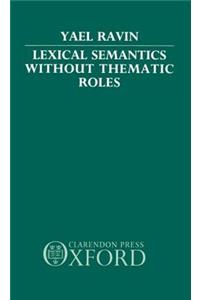 Lexical Semantics without Thematic Roles