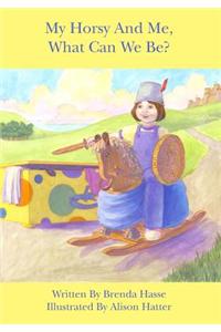 My Horsy and Me, What Can We Be?