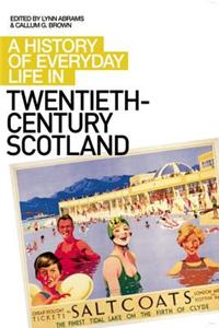 A History of Everyday Life in Twentieth-Century Scotland