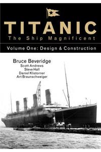Titanic the Ship Magnificent: Volume One: Design & Construction