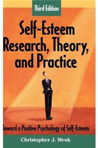 Self-Esteem Research, Theory, and Practice: Toward a Positive Psychology of Self-Esteem