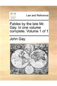 Fables by the late Mr. Gay. In one volume complete.  Volume 1 of 1