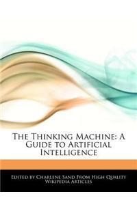 The Thinking Machine: A Guide to Artificial Intelligence