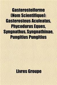 Gasterosteiforme (Nom Scientifique): Gasterosteus Aculeatus, Phycodurus Eques, Syngnathus, Syngnathinae, Pungitius Pungitius