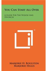 You Can Start All Over: A Guide for the Widow and Divorcee