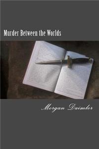Murder Between the Worlds: A Between the Worlds Novel