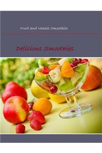 Fruit and Veggie Smoothies: Delicious Smoothies