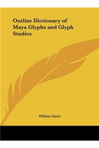 Outline Dictionary of Maya Glyphs and Glyph Studies