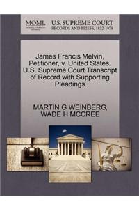 James Francis Melvin, Petitioner, V. United States. U.S. Supreme Court Transcript of Record with Supporting Pleadings