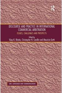 Discourse and Practice in International Commercial Arbitration: Issues, Challenges and Prospects