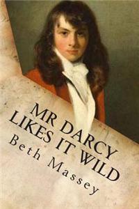 MR Darcy Likes It Wild: A Pride and Prejudice Diversion