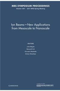 Ion Beams - New Applications from Mesoscale to Nanoscale: Symposium Held April 25-29, 2011, San Francisco, California, U.S.A.
