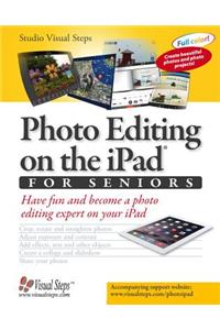 Photo Editing on the iPad for Seniors: Have Fun and Become a Photo Editing Expert on Your iPad