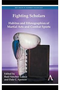 Fighting Scholars: Habitus and Ethnographies of Martial Arts and Combat Sports