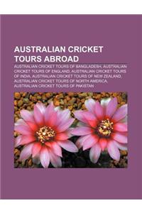 Australian Cricket Tours Abroad: Australian Cricket Tours of Bangladesh, Australian Cricket Tours of England, Australian Cricket Tours of India