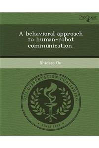 A Behavioral Approach to Human-Robot Communication.