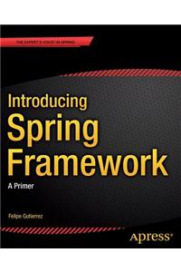 Introducing Spring Framework: A Primer