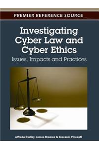 Investigating Cyber Law and Cyber Ethics: Issues, Impacts and Practices
