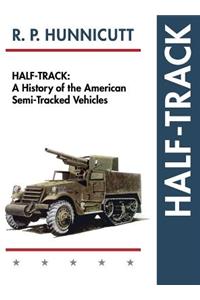 Half-Track: A History of American Semi-Tracked Vehicles