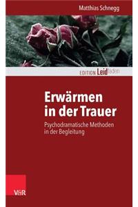 Erwarmen in Der Trauer: Psychodramatische Methoden in Der Begleitung