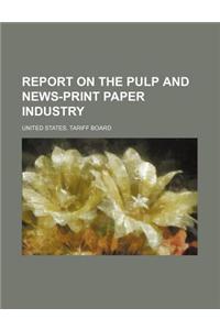 Report on the Pulp and News-Print Paper Industry