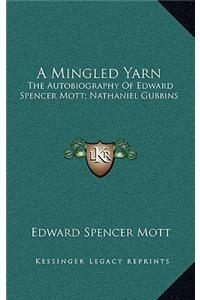 A Mingled Yarn: The Autobiography of Edward Spencer Mott; Nathaniel Gubbins