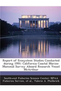 Report of Ecosystem Studies Conducted During 1991: California Coastal Marine Mammal Survey Aboard Research Vessel McArthur