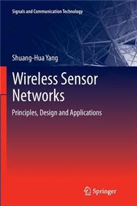 Wireless Sensor Networks: Principles, Design and Applications
