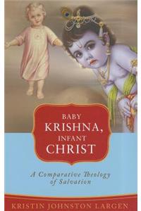 Baby Krishna, Infant Christ: A Comparative Theology of Salvation