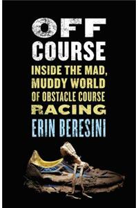 Off Course: Inside the Mad, Muddy World of Obstacle Course Racing