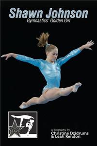 Shawn Johnson: Gymnastics Golden Girl: Gymnstars Volume 1