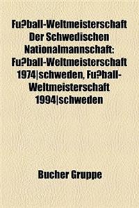 Fussball-Weltmeisterschaft Der Schwedischen Nationalmannschaft: Fussball-Weltmeisterschaft 1974-Schweden, Fussball-Weltmeisterschaft 1994-Schweden
