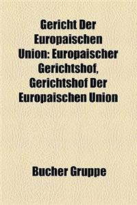 Gericht Der Europaischen Union: Europaischer Gerichtshof, Gerichtshof Der Europaischen Union