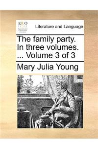 The family party. In three volumes. ...  Volume 3 of 3