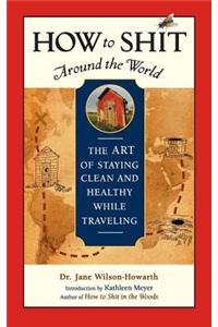 How to Shit Around the World