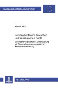 Schutzpflichten Im Deutschen Und Franzoesischen Recht: Eine Rechtsvergleichende Untersuchung Mit Einbeziehung Der Europaeischen Rechtsharmonisierung