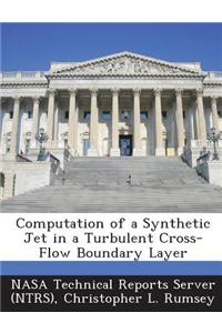Computation of a Synthetic Jet in a Turbulent Cross-Flow Boundary Layer