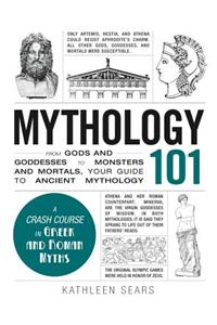 Mythology 101: From Gods and Goddesses to Monsters and Mortals, Your Guide to Ancient Mythology