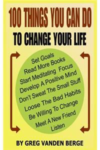 100 Things You Can Do, to Change Your Life