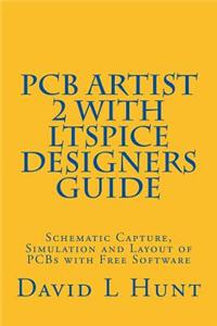 Pcbartist 2 with Ltspice Designers Guide: Schematic Capture, Simulation and Layout of PCBs with Free Software