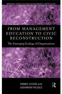 From Management Education to Civic Reconstruction: The Emerging Ecology of Organisation