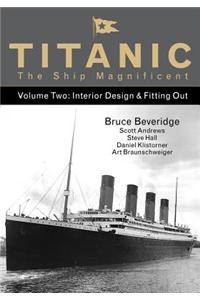 Titanic the Ship Magnificent: Volume Two: Interior Design & Fitting Out